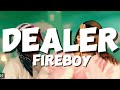 DEALER (lyrics) -  Fireboy DML  ft Ayo Maff                    #fireboydml #dealer #afrobeat