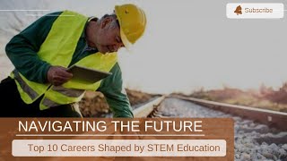 Navigating the Future: Top 10 Careers Shaped by STEM Education