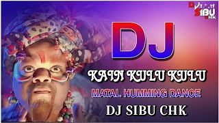 Kai Kulu Kulu Chui Mui Chingalu (Matal Humming Dance Mix) Dj Sibu Chk