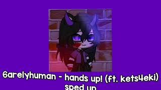 6arelyhuman - hands up! (ft. kets4eki) (sped up)