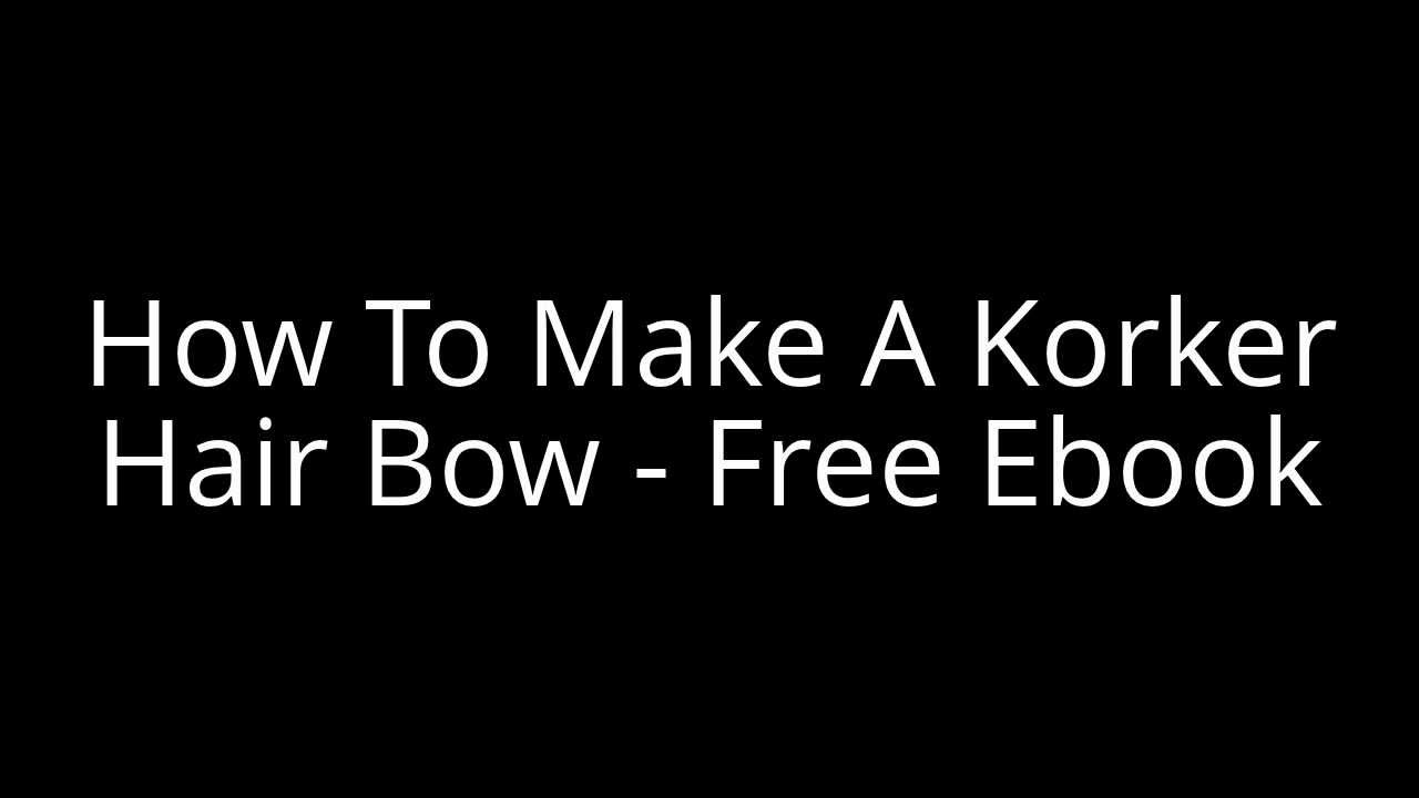 How To Make A Korker Hair Bow - Free Lesson - YouTube