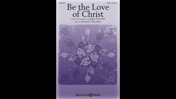 BE THE LOVE OF CHRIST (SATB Choir) - Roger Thornhi...