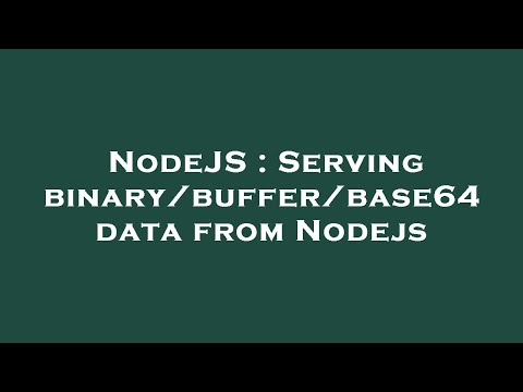 NodeJS : Serving binary/buffer/base64 data from Nodejs
