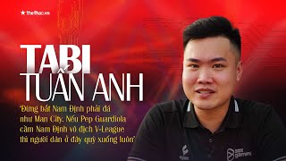 Tabi Tuấn Anh, cháu trai HLV Nguyễn Văn Sỹ "phơi bày" tình yêu bóng đá tới điên dại của Nam Định
