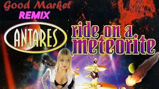 Antares - Ride On A Meteorite (Goodmarket Remix) 🎆💫🌠