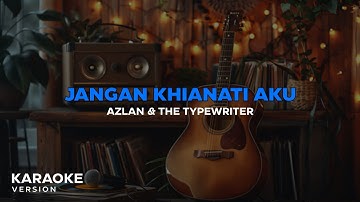 Azlan & The Typewriter ~ jangan khianati Aku (Lirik Version)