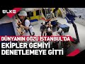 Dünyanın Gözü İstanbul'da! Ekipler Gemiyi Denetlemeye Gitti!