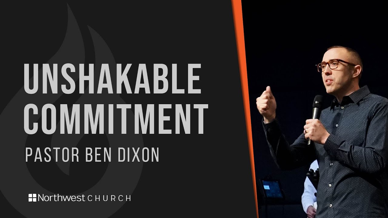Unshakable Commitment | Pastor Ben Dixon - YouTube