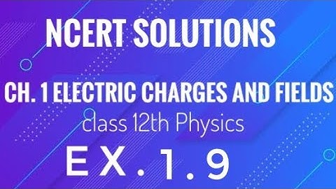 Class 12th Physics l NCERT Solutions l Ex. 1.9 chapter 1 Electric Charges and Fields.