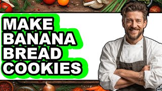 How to Make Banana Bread Cookies (Full Guide) How to Make Banana Bread Cookies (Full Guide)