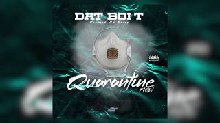 Dat Boi T - "Quarantine Flow" [Official Audio] 2020