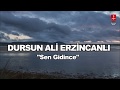 DURSUN ALİ ERZİNCANLI "SEN GİDİNCE"