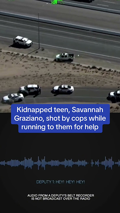 Kidnapped teenager, Savannah Graziano, is gunned down by cops while running towards them for help