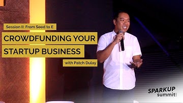 SparkUp Summit 2019: Patch Dulay on crowdfunding your startup business