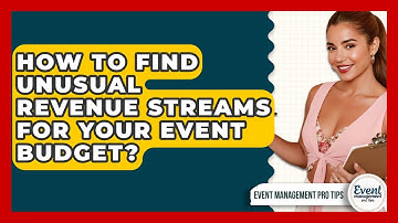 How To Find Unusual Revenue Streams For Your Event Budget? - Event Management Pro Tips