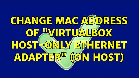 Change MAC address of "VirtualBox Host-Only Ethernet Adapter" (on host) (2 Solutions!!)