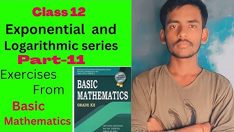 11. Exponential & logarithmic series ll Grade-12th ll Basic mathematics concepts and exercises ❣️❣️