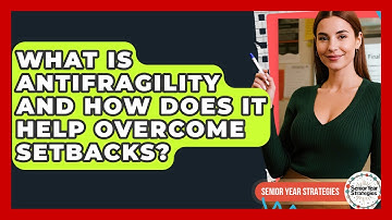 What Is Antifragility And How Does It Help Overcome Setbacks? - Senior Year Strategies