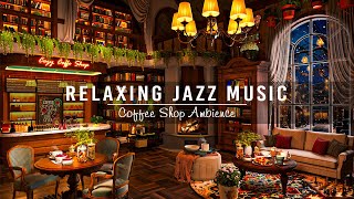 Relaxing Jazz Instrumental Music to Study,Work,Focus☕Cozy Coffee Shop Ambience with Warm Jazz Music
