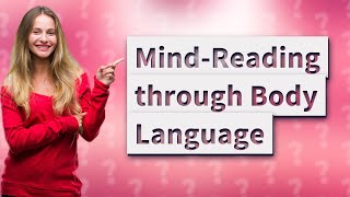 How Can We Read Minds Through Body Language?