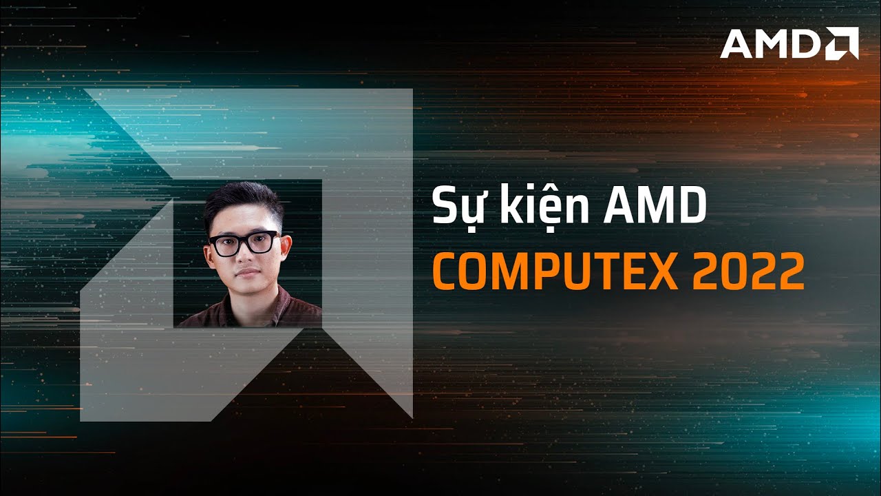 AMD Computex 2022: những thông tin đáng chú ý