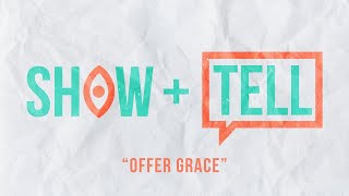 Message | Show + Tell: Offer Grace (Week 2)