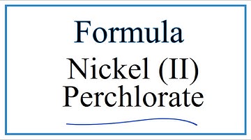 How to Write the Formula for Nickel (II) perchlorate