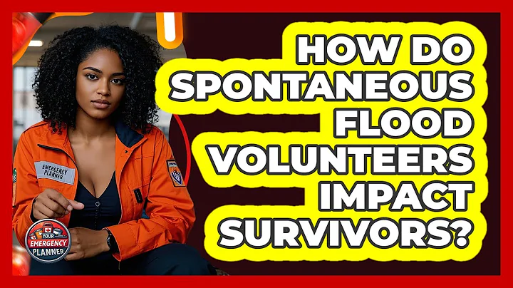 How Do Spontaneous Flood Volunteers Impact Survivors? - Your Emergency Planner