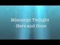 Mississippi twilight  here and gone lyrics