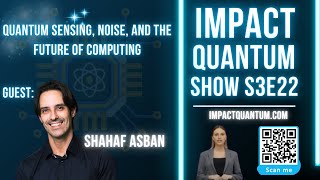 What Is Quantum Sensing? Shahaf Asban Explains Quantum Tech, AI & the Future  Impact Quantum Podcast
