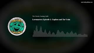 Loremasters Episode 1: Xaphon and Tar'Guin