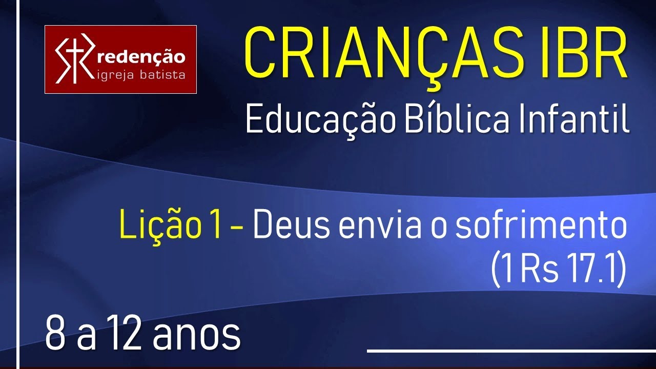 Crianças IBR - 8 a 12 anos | Lição 1 - Deus envia o sofrimento (1Rs 17.1)