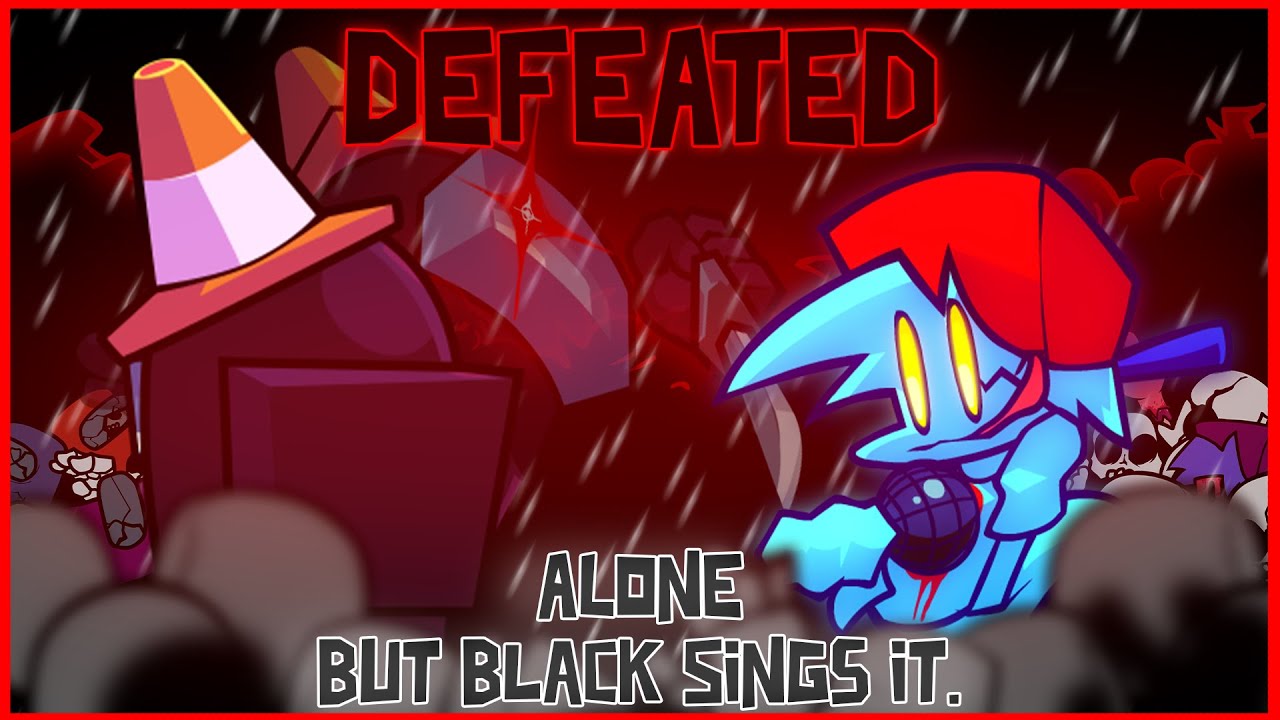 Defeated / Alone but Black sings it. [FNF Cover] - YouTube