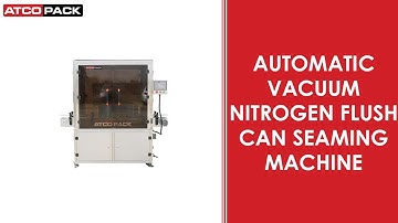 High Speed Automatic Vacuum Nitrogen Can Seaming Machine - ATCOPACK