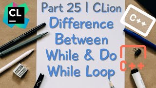 Difference Between While & Do While Loop | CLion | Part 25 Profile
