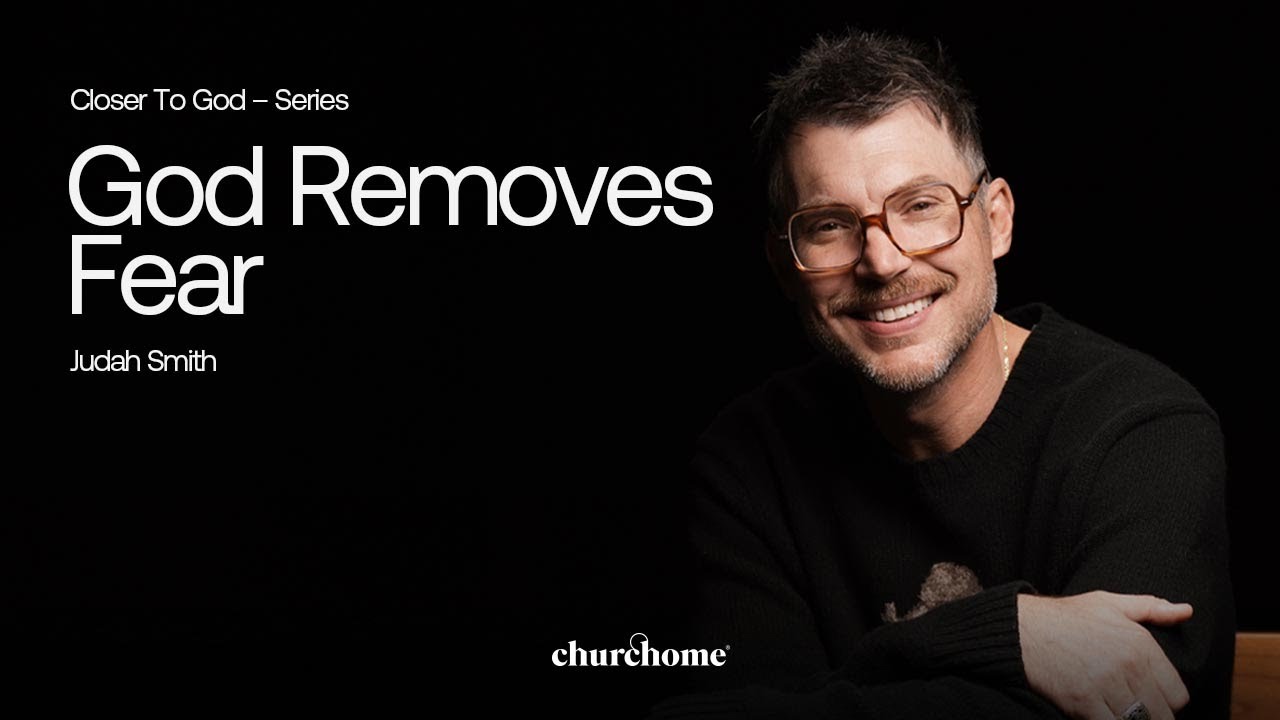 Closer To God | God Removes Fear | Judah Smith