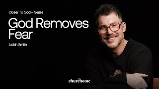 Closer To God | God Removes Fear | Judah Smith