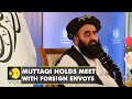 Maulvi amir khan muttaqi hosts group of political ambassadors in kabul  world news