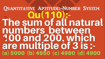 Q110 | The sum of all natural numbers between 100 and 200 which are multiple of 3 is | Number System