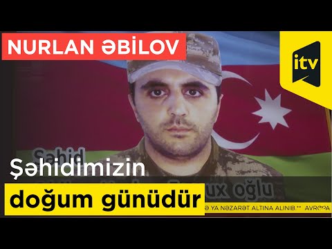 Bu gün şəhid Nurlan Əbilovun doğum günüdür