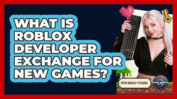 What Is Roblox Developer Exchange For New Games? - Open World Tycoons