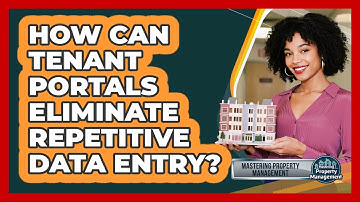 How Can Tenant Portals Eliminate Repetitive Data Entry? - Mastering Property Management