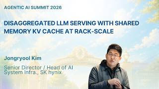Jongryool Kim - Disaggregated LLM Serving with Shared Memory KV Cache at Rack Scale