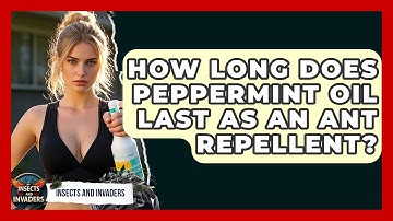 How Long Does Peppermint Oil Last As An Ant Repellent? - Insects and Invaders