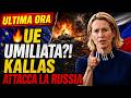 🔥UE UMILIATA?! KALLAS ATTACCA LA RUSSIA