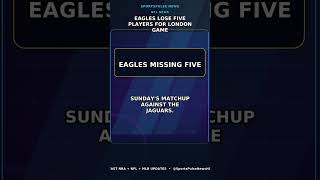 Eagles Lose Five Players for London Game