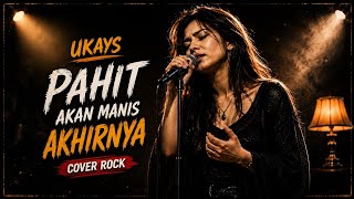 Pahit Akan Manis Akhirnya – Ukays | Rock Cover Wanita Penuh Power