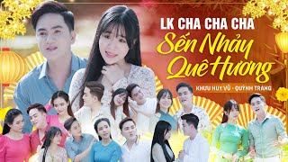 Liên Khúc CHA CHA CHA Mới Nhất 2022 - Khưu Huy Vũ Ft Quỳnh Trang - Sến Nhảy Quê Hương