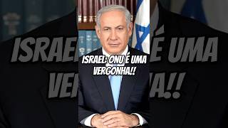 Israel: “ONU é uma vergonha”! ONU perdendo credibilidade?