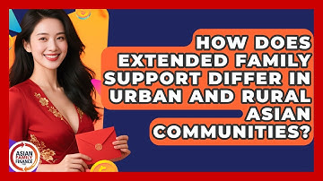 How Does Extended Family Support Differ in Urban and Rural Asian Communities?